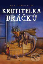 Kniha: Krotitelka dráčků (Ann Downer). Triton, 2007