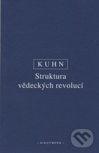 Struktura vědeckých revolucí - Thomas S. Kuhn, OIKOYMENH, 2003