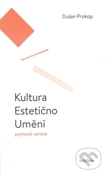 Levně Kultura. Estetično. Umění (Pojmové variace) - Dušan Prokop, Barbora Půtová - kniha z kategorie Štúdie