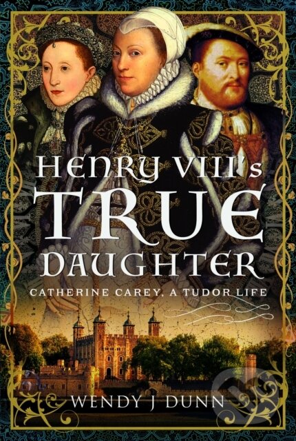Levně Henry VIII’s True Daughter (Catherine Carey, A Tudor Life) - kniha z kategorie Životopisy, reportáže a myšlienky
