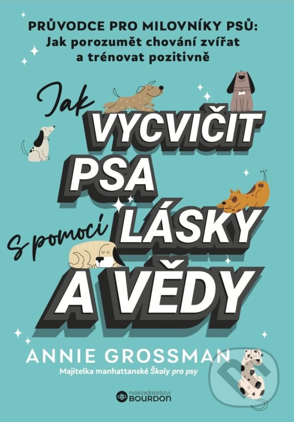 E-kniha: Jak vycvičit psa s pomocí lásky a vědy (Annie Grossman). Bourdon, 2025