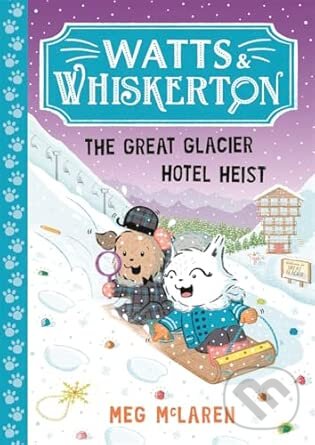 Levně Watts & Whiskerton: The Great Glacier Hotel Heist - Meg McLaren