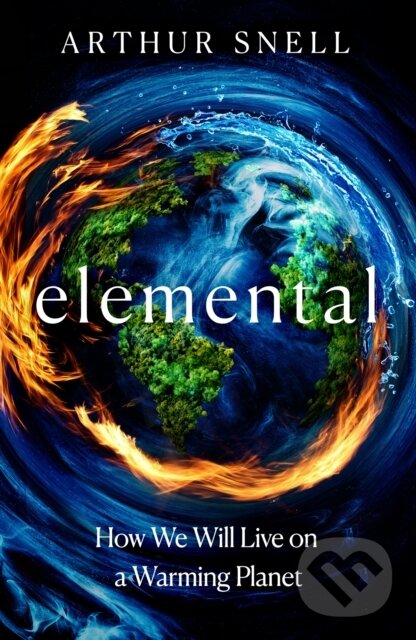 Levně Elemental: How We Will Live on a Warming Planet (The first comprehensive account of the geopolitics of climate change)