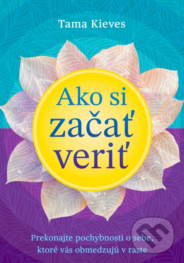 Levně Ako si začať veriť (Prekonajte pochybnosti o sebe, ktoré vás obmedzujú v raste) - kniha z kategorie Psychológia
