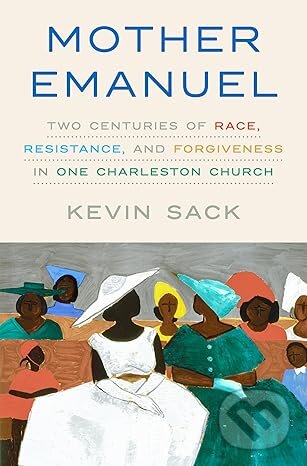 Levně Mother Emanuel (Two Centuries of Race, Resistance, and Forgiveness in One Charleston Church) - kniha z kategorie Náboženská literatúra