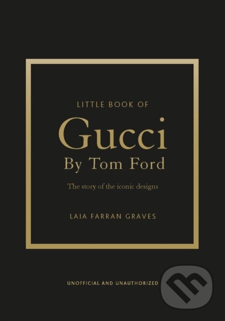 Levně Little Book of Gucci by Tom Ford (The Story of the Iconic Fashion Designer) - kniha z kategorie Design
