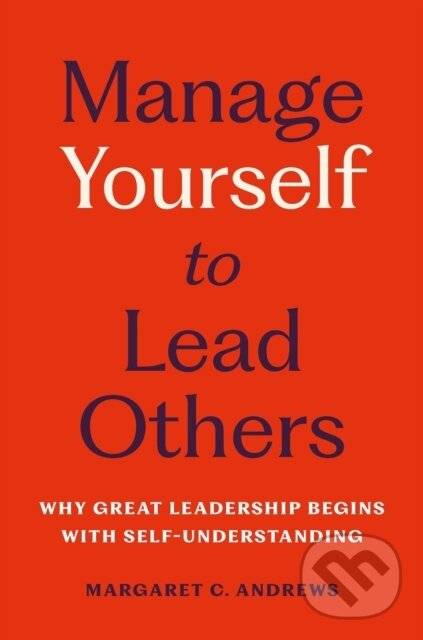 Levně Manage Yourself to Lead Others (Why Great Leadership Begins with Self-Understanding) - kniha z kategorie Odborné a náučné