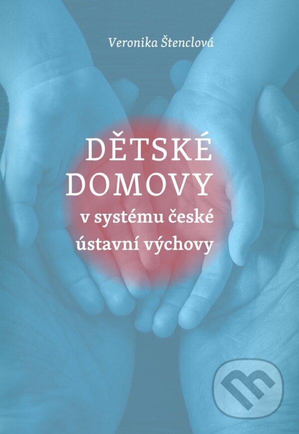 Levně Dětské domovy v systému české ústavní výchovy - Veronika Štenclová - kniha z kategorie Sociológia