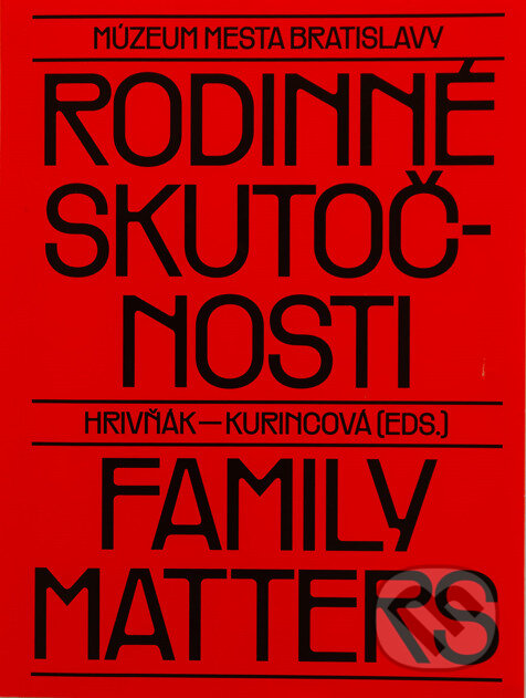 Levně Rodinné skutočnosti / Family Matters - Štefan Hrivňák, Elena Kurincová - kniha z kategorie Umenie, dizajn a architektúra