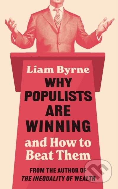 Why Populists Are Winning (and How to Beat Them) - Liam Byrne - kniha z kategorie Politológia a politika