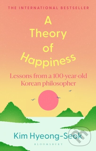 Levně A Theory of Happiness (Lessons from a 100 year old Korean Philosopher THE INTERNATIONAL BESTSELLER) - kniha z kategorie Filozofia