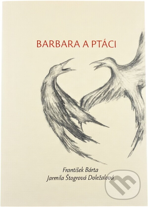 Kniha: Barbara a ptáci : nalezený surrealistický básník (František Bárta a Jarmila Štogrová). , 2025