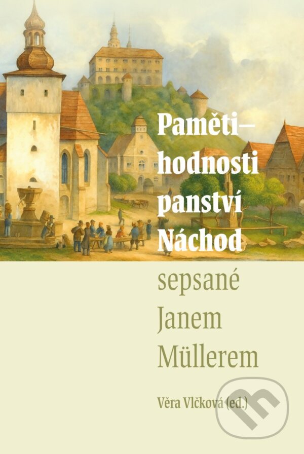 Levně Pamětihodnosti panství Náchod sepsané Janem Müllerem