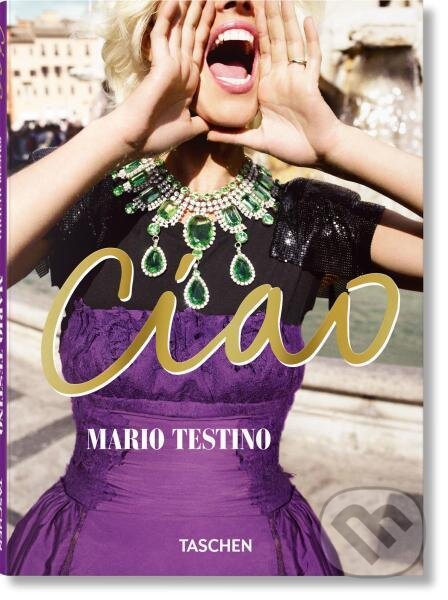Levně Mario Testino. Ciao - Mario Testino - kniha z kategorie Umenie, dizajn a architektúra
