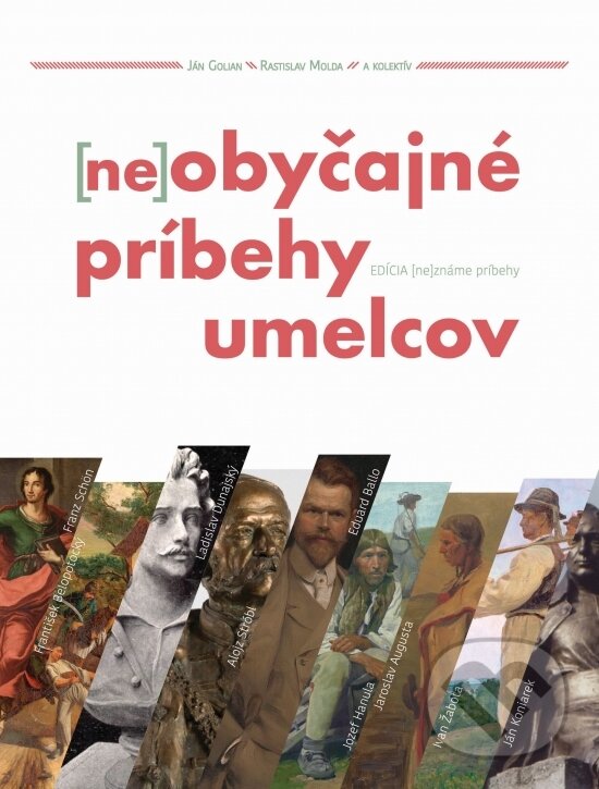 Levně Neobyčajné príbehy umelcov - Ján Golian, Rastislav Molda, kolektív autorov - kniha z kategorie Maliarstvo a sochárstvo