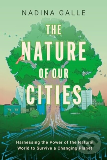 Levně The Nature of Our Cities (Harnessing the Power of the Natural World to Survive a Changing Planet) - kniha z kategorie Sociológia