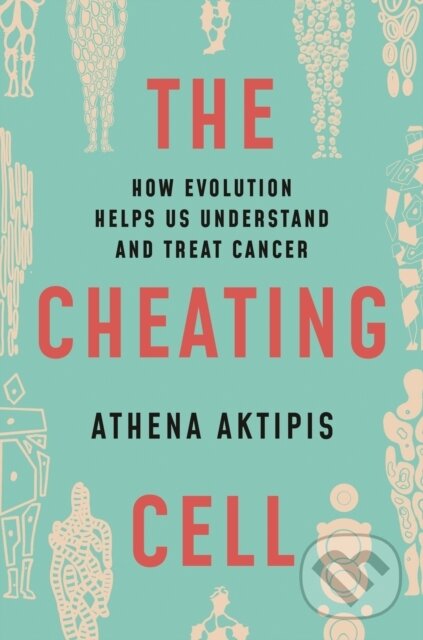 Kniha: The Cheating Cell (Athena Aktipis). Princeton University Press, 2021