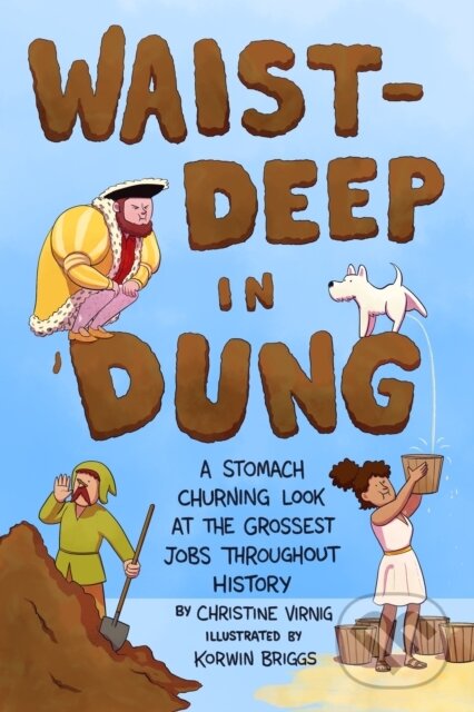 Levně Waist-Deep in Dung (A Stomach-Churning Look at the Grossest Jobs Throughout History) - kniha z kategorie Naučné knihy