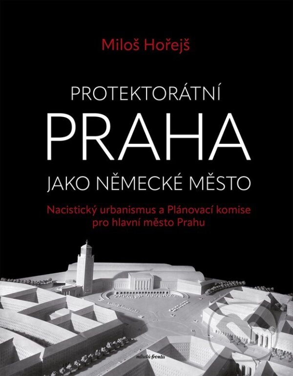 Levně Protektorátní Praha jako německé město - Miloš Hořejš - kniha z kategorie História