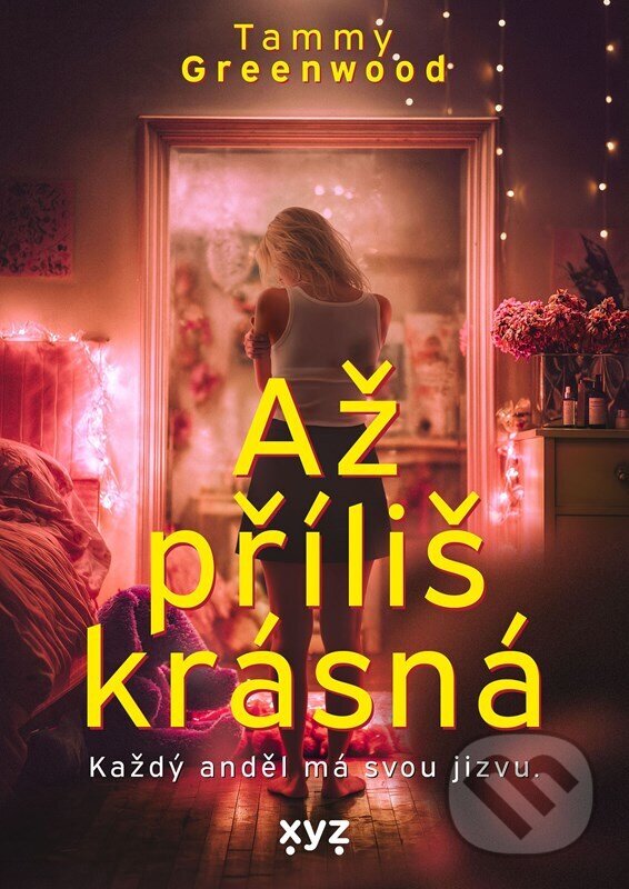 Levně Až příliš krásná (Každý anděl má svou jizvu) - Tammy Greenwood - kniha z kategorie Beletria