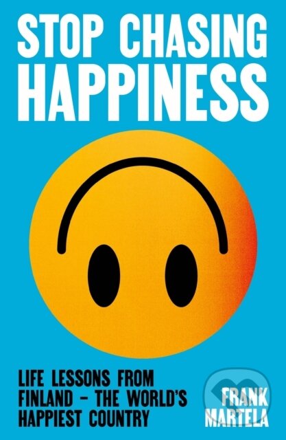 Levně Stop Chasing Happiness (Life Lessons from Finland – The World's Happiest Country) - kniha z kategorie Sebarozvoj