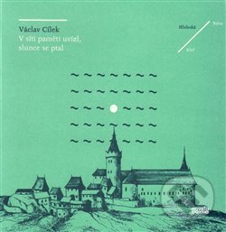V síti paměti uvízl, slunce se ptal - Václav Cílek, Novela Bohemica, 2016