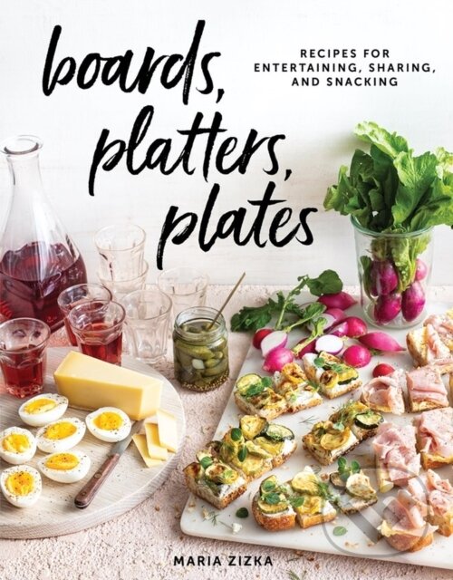 Levně Boards, Platters, Plates (Recipes for Entertaining, Sharing, and Snacking) - kniha z kategorie Zdravie a životný štýl