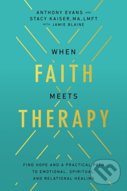 Kniha: When Faith Meets Therapy (Anthony Evans a Stacy Kaiser). Thomas Nelson Publishers, 2022