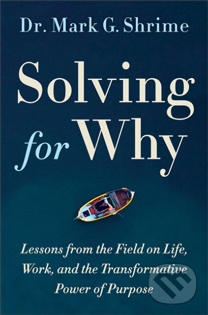 Levně Solving for Why (A Surgeon's Journey to Discover the Transformative Power of Purpose) - kniha z kategorie Životopisy