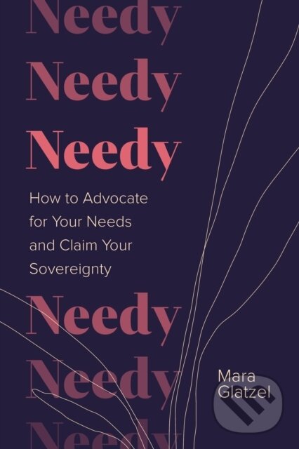 Levně Needy (How to Advocate for Your Needs and Claim Your Sovereignty) - kniha z kategorie Zdravie a životný štýl