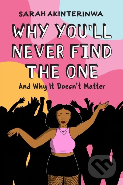 Levně Why You'll Never Find the One (And Why It Doesn't Matter) - kniha z kategorie Domáca liečba