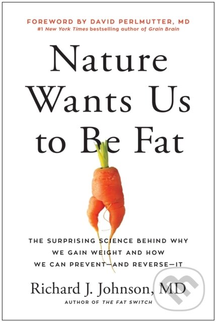 Levně Nature Wants Us to Be Fat (The Surprising Science Behind Why We Gain Weight and and How We Can Prevent - and Reverse - It) - kniha z kategorie Domáca…