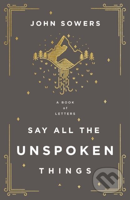 Levně Say All the Unspoken Things (A Book of Letters) - John A. Sowers - kniha z kategorie Domáca liečba