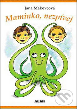 Levně Maminko, nezpívej - Jana Makovcová - kniha z kategorie Beletria