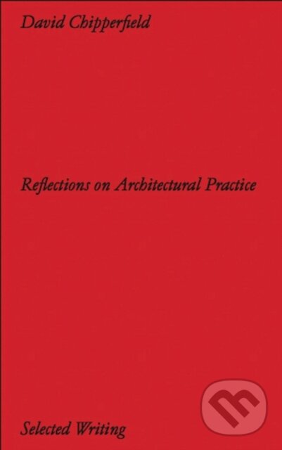 Levně David Chipperfield Architects: Selected Writing (Reflections on Architectural Practice)
