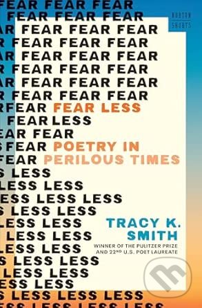 Levně Fear Less (Poetry in Perilous Times) - Tracy K. Smith