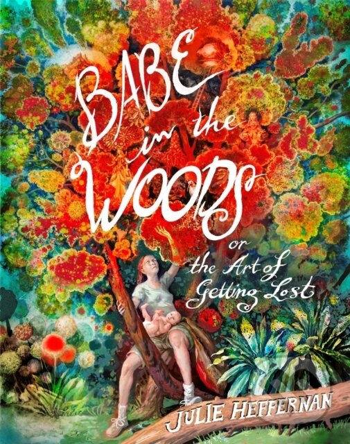 Levně Babe in the Woods - Julie Heffernan - kniha z kategorie Životopisy, reportáže a myšlienky