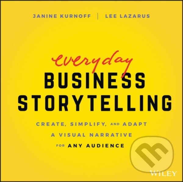 Levně Everyday Business Storytelling (Create, Simplify, and Adapt A Visual Narrative for Any Audience) - kniha z kategorie Humanitné a spoločenské vedy