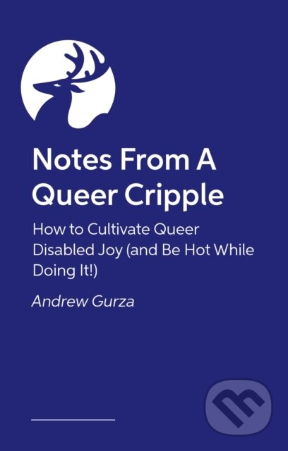 Levně Notes From A Queer Cripple (How to Cultivate Queer Disabled Joy (and Be Hot While Doing It!)) - kniha z kategorie Životopisy