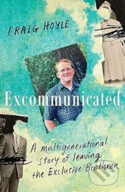 Levně Excommunicated: A heart-wrenching and compelling memoir about a family torn apart by one of New Zealand's most secretive religious sects for reader -…