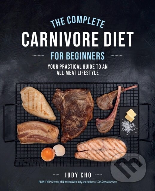 Levně The Complete Carnivore Diet for Beginners (Your Practical Guide to an All-Meat Lifestyle) - kniha z kategorie Domáca liečba