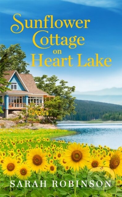 Levně Sunflower Cottage on Heart Lake - Sarah Robinson - kniha z kategorie Romantika