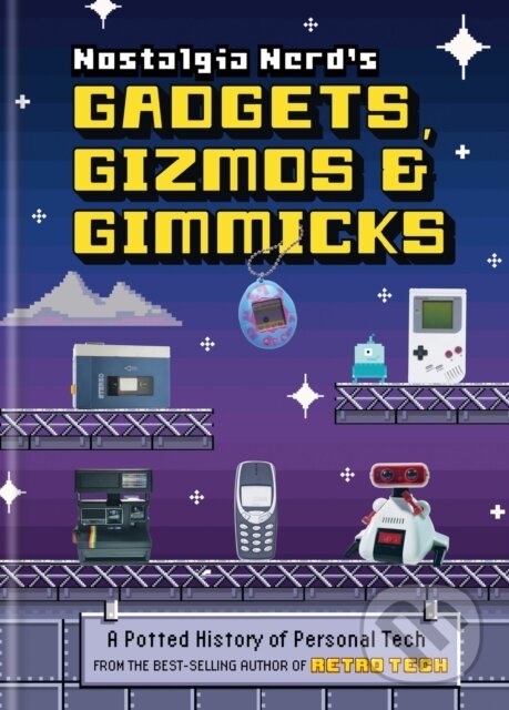 Levně Nostalgia Nerd's Gadgets, Gizmos & Gimmicks (A Potted History of Personal Tech) - kniha z kategorie Prírodné vedy a technika