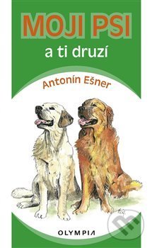 Kniha: Moji psi a ti druzí (Antonín Ešner)