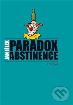 Levně Paradox abstinence (Týpek) - Jan Jílek - kniha z kategorie Spoločenská beletria