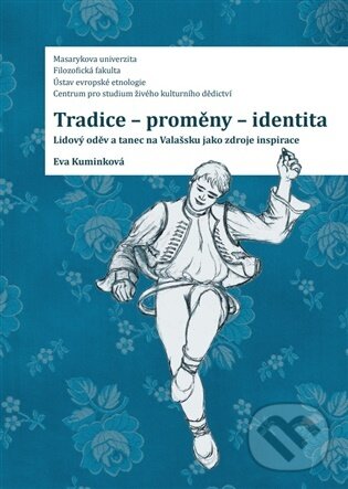 Levně Tradice-proměny- identita. Lidový oděv a tanec na Valašsku jako zdroje inspirace