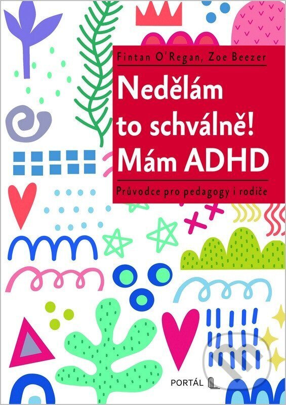 Levně Nedělám to schválně! Mám ADHD (Průvodce pro pedagogy i rodiče) - kniha z kategorie Pedagogika