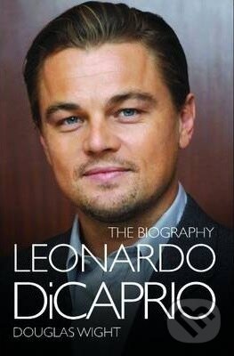 Kniha: Leonardo Di Caprio the Biography (Douglas Wight). John Blake, 2014