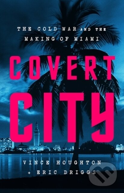 Kniha: Covert City (Eric Driggs a Vince Houghton). Public Affairs, 2024