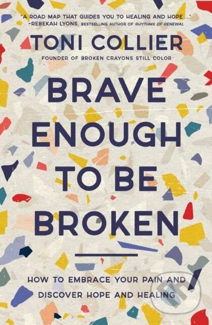 Levně Brave Enough to Be Broken (How to Embrace Your Pain and Discover Hope and Healing) - kniha z kategorie Kresťanstvo